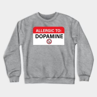 Allergic To Dopamine Crewneck Sweatshirt